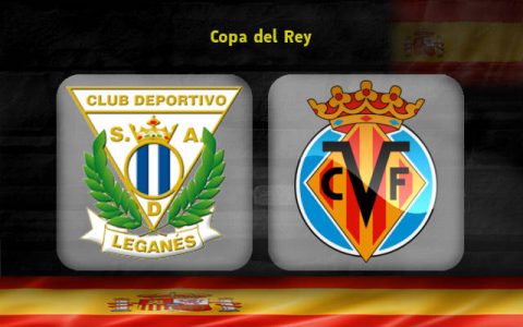 Nhận định Leganes vs Villarreal, 1h00 ngày 05/01: Đội khách trả nợ