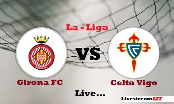 Nhận định Girona vs Celta de Vigo, 3h30 ngày 28/2: Vượt qua thảm bại