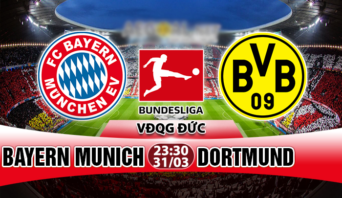 Nhận định Bayern Munich vs Dortmund, 23h30 ngày 31/3: Hùm xám đáng ngờ