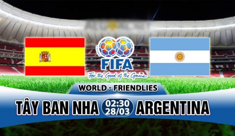 Nhận định Tây Ban Nha vs Argentina, 03h00 ngày 28/3: Bò tót đấu “đội bóng của Messi”