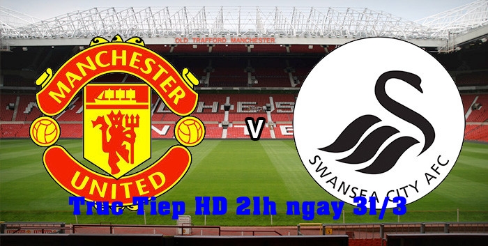 Link xem trực tiếp bóng đá Man Utd vs Swansea, 21h00 ngày 31/03 HD siêu mượt