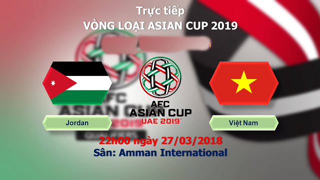 LINK XEM TRỰC TIẾP VIỆT NAM vs JORDAN 22h00 ngày 27/3 – (VL Asian Cup 2019)