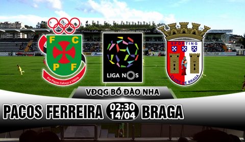 Nhận định Pacos Ferreira vs Braga, 02h30 ngày 14/4: Vùng vẫy khỏi vũng lầy