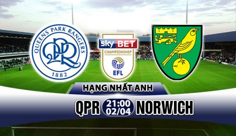 Nhận định QPR vs Norwich, 21h00 ngày 02/04: Chim hoàng yến gặp khó