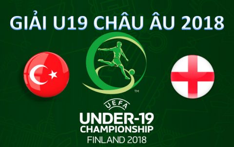 Nhận định U19 Thổ Nhĩ Kỳ vs U19 Anh, 22h30 ngày 17/7: Thị uy sức mạnh