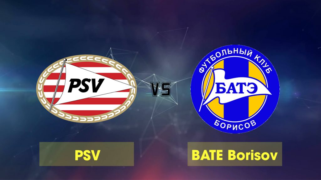 Nhận định PSV Eindhoven vs BATE Borisov, 02h00 ngày 30/8: Champions League