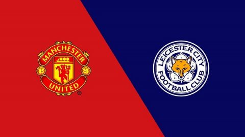 Nhận định M.U vs Leicester, 2h00 ngày 11/8: VĐQG Ngoại hạng Anh