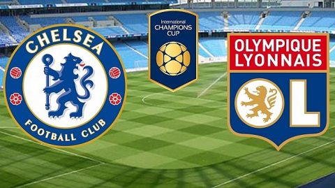 Nhận định Chelsea vs Lyon, 02h00 ngày 8/8: ICC 2018