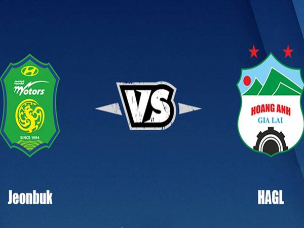 Dự đoán trận đấu Jeonbuk Motors vs HAGL (18h00 ngày 22/4)