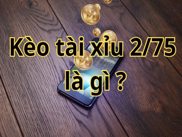 TX 2.75 là gì? Bí quyết đánh kèo O/U 2.75 chuẩn nhất