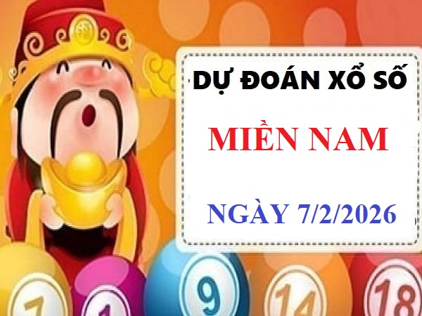 Dự đoán xổ số Miền Nam ngày 7/2/2026 thứ 7 Chuẩn xác