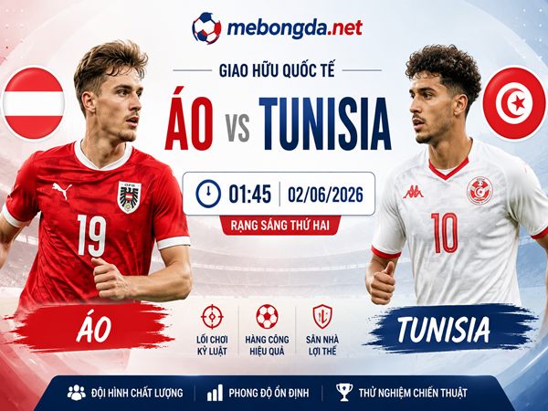 Nhận định kèo Áo vs Tunisia 01h45 ngày 02/06 hôm nay